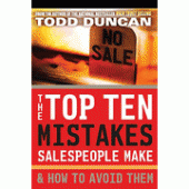 The Top Ten Mistakes Salespeople Make & How to Avoid Them By Todd Duncan 